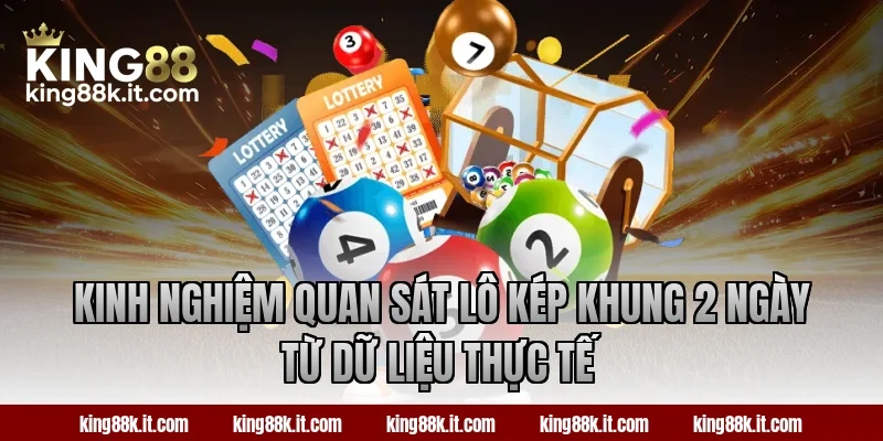 Kinh nghiệm quan sát lô kép khung 2 ngày từ dữ liệu thực tế