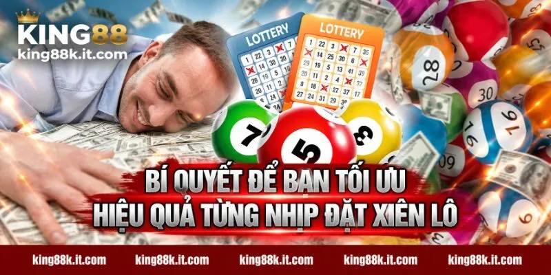 Bí quyết để bạn tối ưu hiệu quả từng nhịp đặt xiên lô