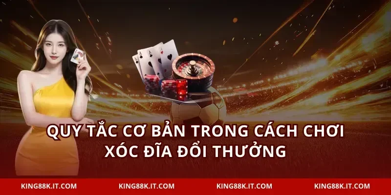 Quy tắc cơ bản trong cách chơi xóc đĩa đổi thưởng