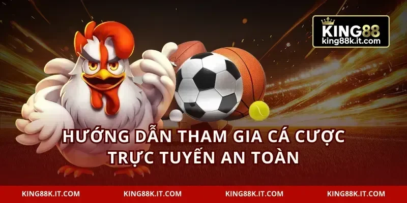 Hướng dẫn tham gia cá cược trực tuyến an toàn